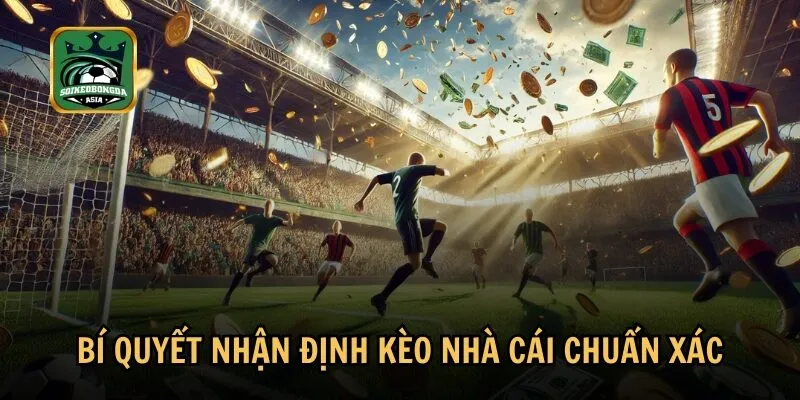 bi quyet nhan dinh keo nha cai chuan Bí quyết vận dụng chiến thuật chơi hiệu quả