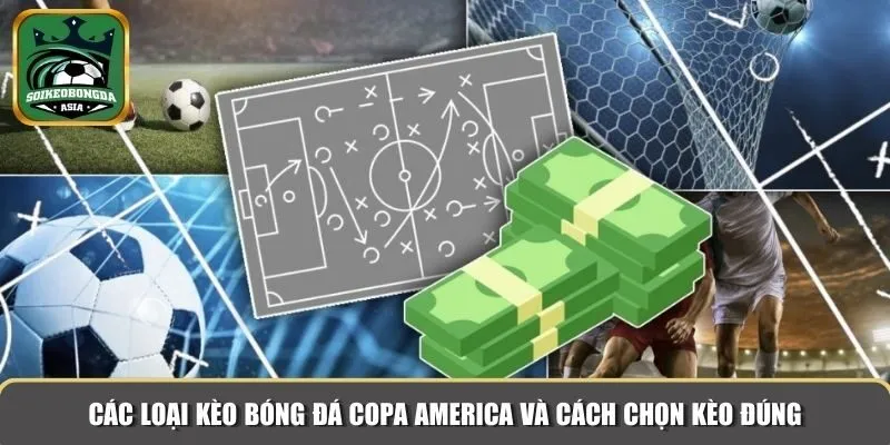 cac keo copa america Các loại kèo bóng đá Copa America và cách chọn kèo đúng