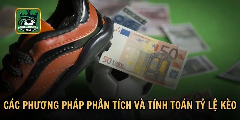 cac phuong phap phan tich va tinh toan ty le keo Tổng hợp những phương pháp phân tích và tính toán tỷ lệ kèo