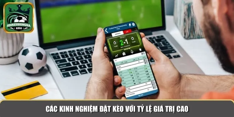 chon keo gia tri cao Các kinh nghiệm đặt kèo với tỷ lệ giá trị cao