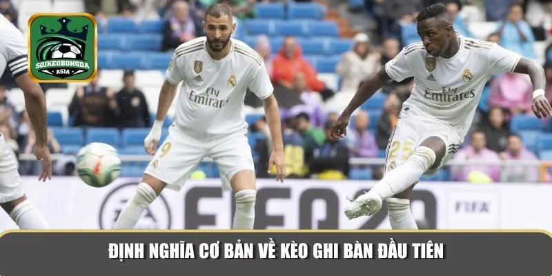 keo ghi ban dau tien 1 Khái niệm cơ bản về kèo ghi bàn đầu tiên