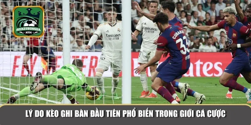 keo ghi ban dau tien 2 Kèo này tuy mới nhưng lại vô cùng hấp dẫn