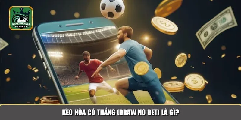 keo hoa co thang 1 Khái niệm kèo hoà có thắng là gì