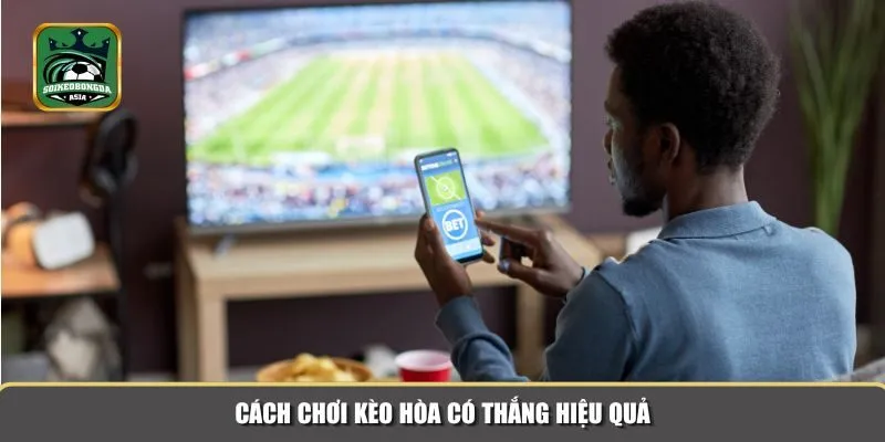 keo hoa co thang 2 Hướng dẫn cách chơi kèo hoà có thắng