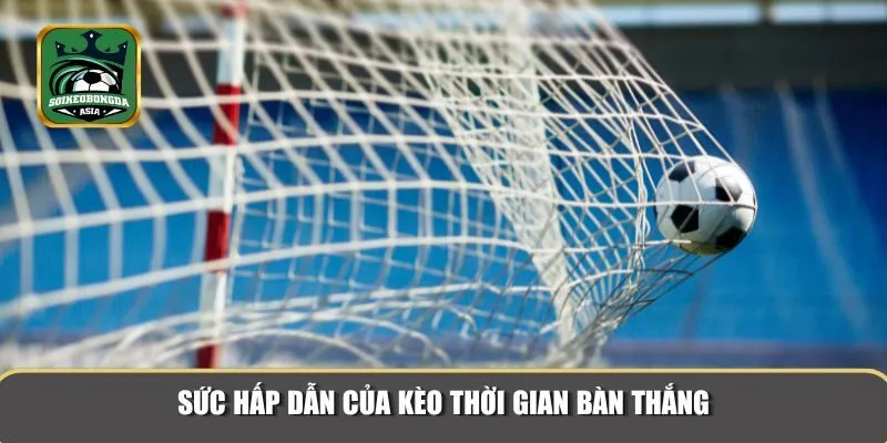 keo thoi gian ban thang 2 Kèo cược đem đến sự cuốn hút cho người chơi
