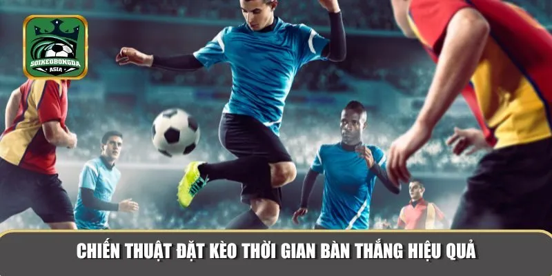 keo thoi gian ban thang 3 Chiến lược cược đơn giản, dễ hiểu