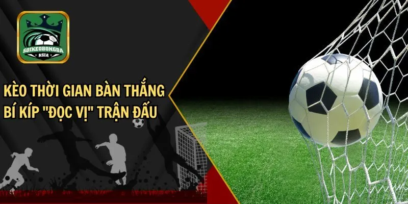 keo thoi gian ban thang thumb Kèo thời gian bàn thắng