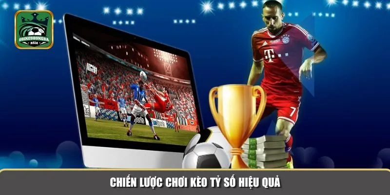 keo ty so 3 Để chơi kèo tỷ số hiệu quả, bạn cần xây dựng chiến lược hợp lý