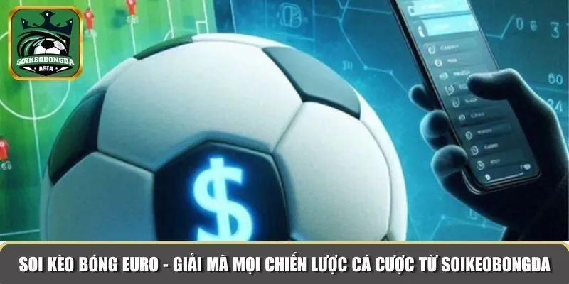 khai quat soi keo bong euro Soi kèo bóng EURO - Giải mã mọi chiến lược cá cược từ soikeobongda