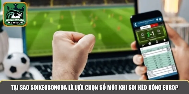ly do soi keo bong euro Tại sao soikeobongda là lựa chọn số một khi soi kèo bóng EURO?