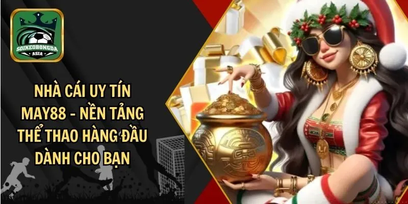 nha cai uy tin may88 Nhà cái uy tín MAY88: trải nghiệm cá cược đẳng cấp