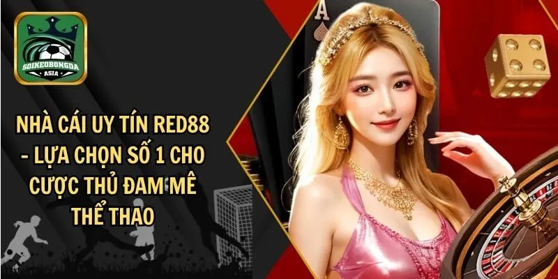 nha cai uy tin red88 Ưu điểm vượt trội khi tham gia nhà cái uy tín RED88