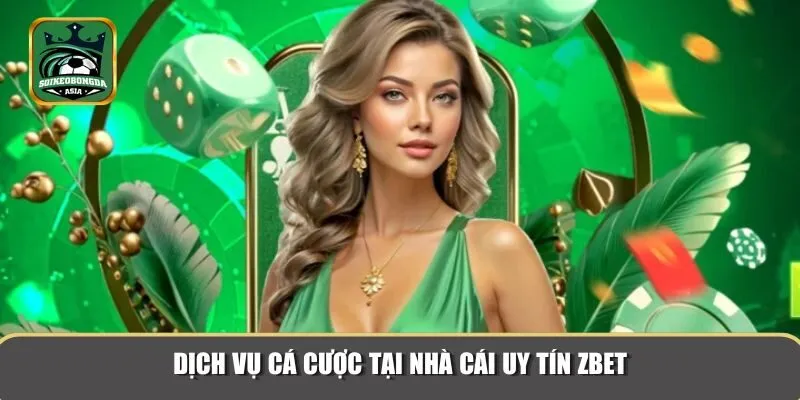 nha cai uy tin zbet 2 Dịch vụ cá cược hấp dẫn chỉ có ở Zbet