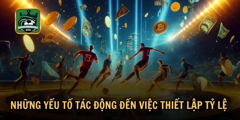 nhung yeu to tac dong den viec thiet lap ty le Thông tin đội bóng và điều kiện thi đấu ảnh hưởng đến tỷ lệ nhà cái