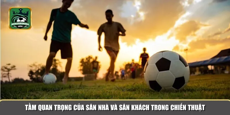 san nha san khach 2 Việc thi đấu trên sân nhà hoặc sân khách có tác động sâu sắc đến lối chơi