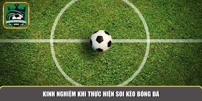 soi keo bong da 3 Kinh nghiệm khi thực hiện soi kèo bóng đá