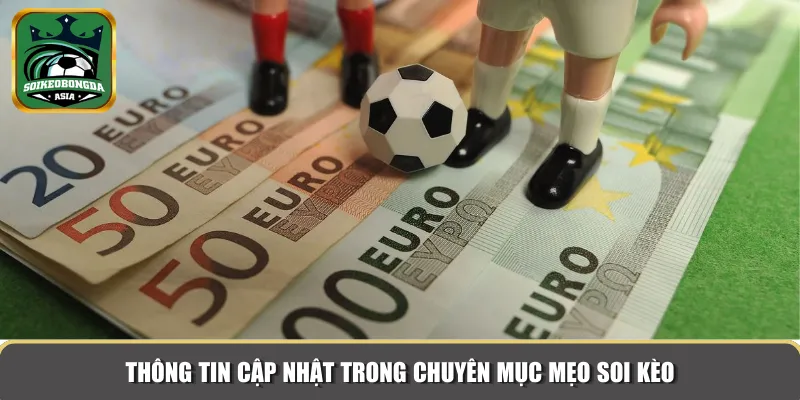Thông tin cập nhật trong chuyên mục mẹo soi kèo