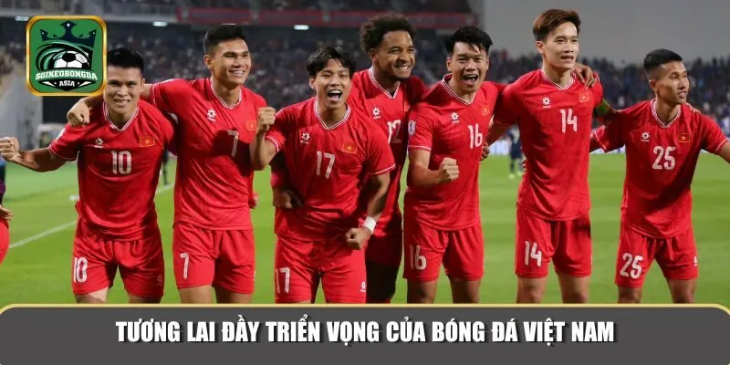 bong da viet nam 3 Một tương lai đầy triển vọng đang chờ đón