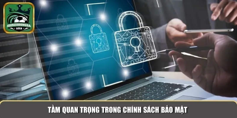 chinh sach bao mat 1 Tầm quan trọng trong chính sách bảo mật tại Soikeobongda