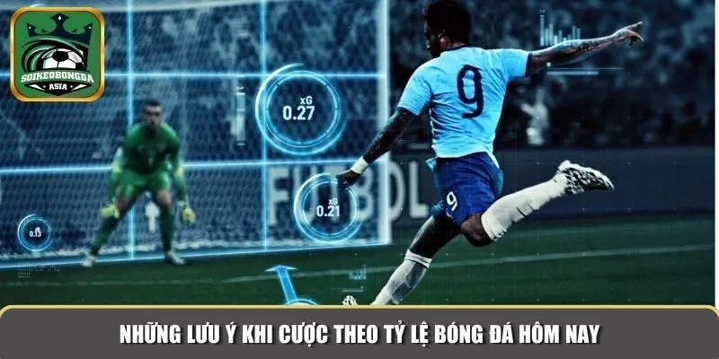 ty le bong da hom nay 4 Những lưu ý khi cược theo tỷ lệ bóng đá hôm nay